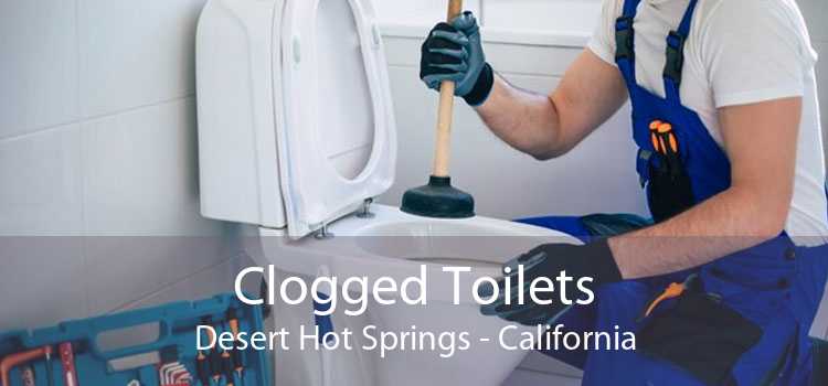 Clogged Toilets Desert Hot Springs - California