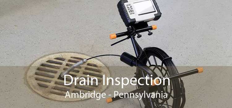 Drain Inspection Ambridge - Pennsylvania