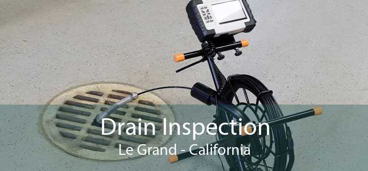 Drain Inspection Le Grand - California