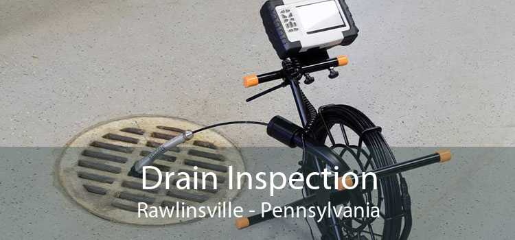 Drain Inspection Rawlinsville - Pennsylvania