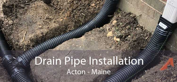 Drain Pipe Installation Acton - Maine