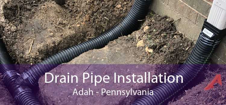 Drain Pipe Installation Adah - Pennsylvania