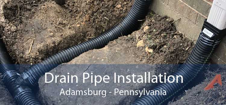 Drain Pipe Installation Adamsburg - Pennsylvania