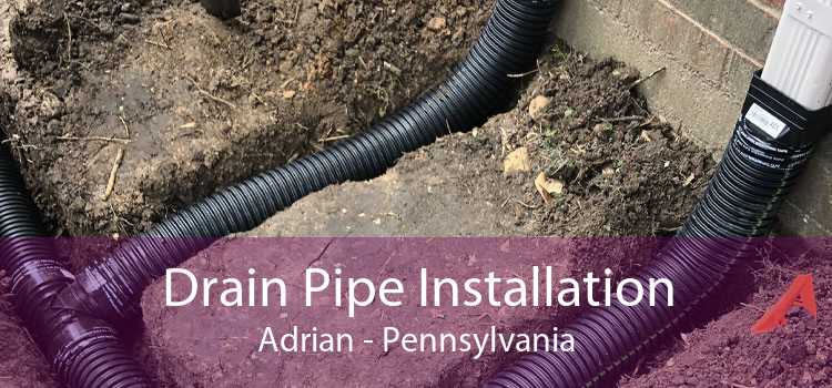 Drain Pipe Installation Adrian - Pennsylvania