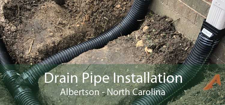 Drain Pipe Installation Albertson - North Carolina