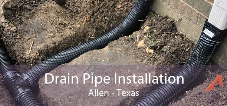 Drain Pipe Installation Allen - Texas