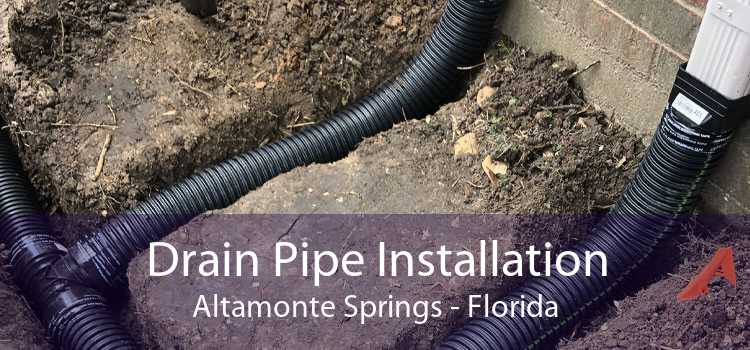 Drain Pipe Installation Altamonte Springs - Florida