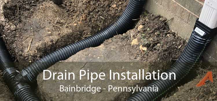 Drain Pipe Installation Bainbridge - Pennsylvania