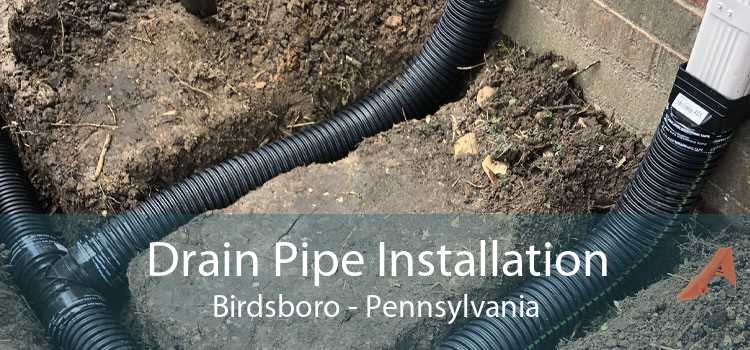 Drain Pipe Installation Birdsboro - Pennsylvania