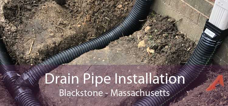 Drain Pipe Installation Blackstone - Massachusetts