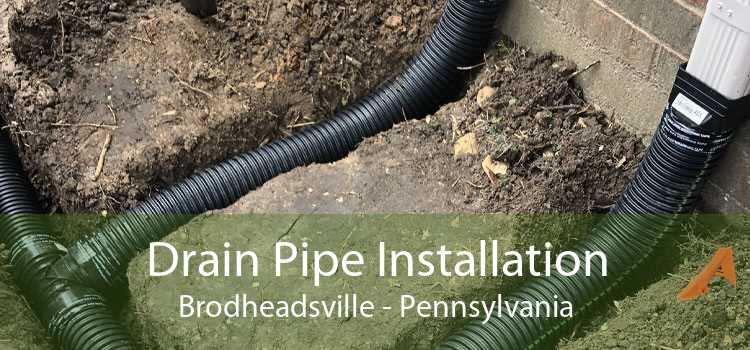 Drain Pipe Installation Brodheadsville - Pennsylvania