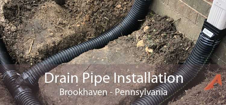 Drain Pipe Installation Brookhaven - Pennsylvania