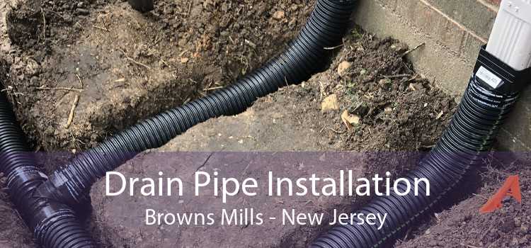Drain Pipe Installation Browns Mills - New Jersey
