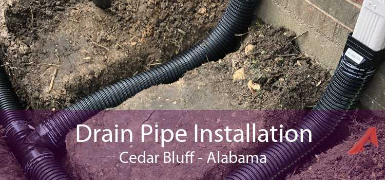 Drain Pipe Installation Cedar Bluff - Alabama