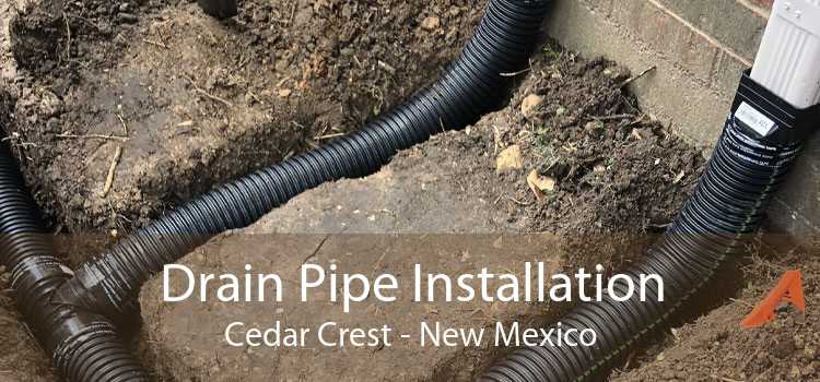 Drain Pipe Installation Cedar Crest - New Mexico