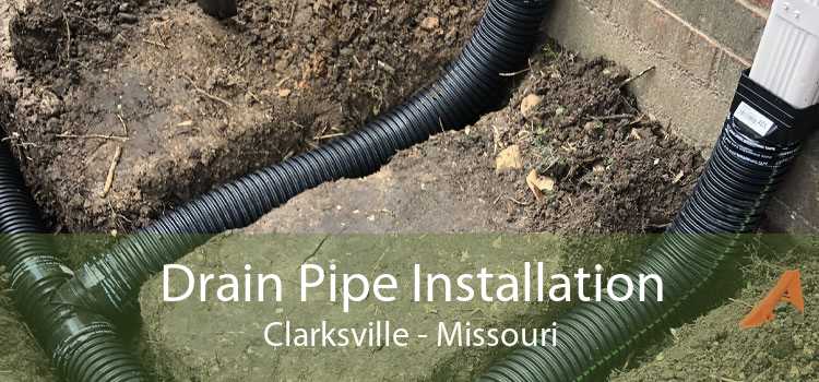 Drain Pipe Installation Clarksville - Missouri
