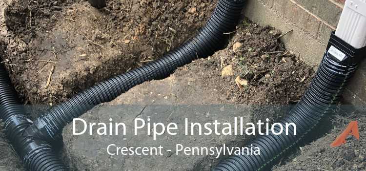 Drain Pipe Installation Crescent - Pennsylvania