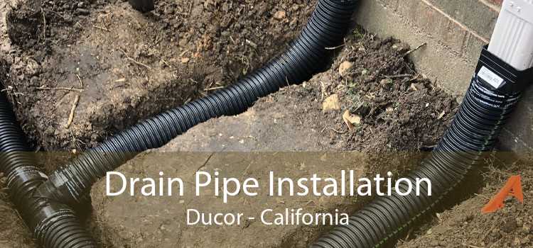 Drain Pipe Installation Ducor - California