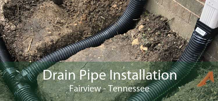 Drain Pipe Installation Fairview - Tennessee