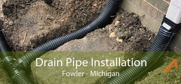 Drain Pipe Installation Fowler - Michigan