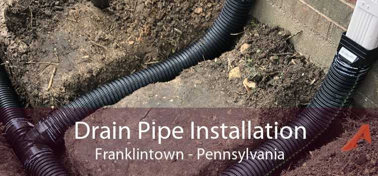 Drain Pipe Installation Franklintown - Pennsylvania