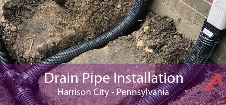 Drain Pipe Installation Harrison City - Pennsylvania