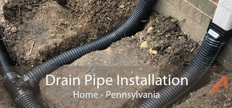 Drain Pipe Installation Home - Pennsylvania