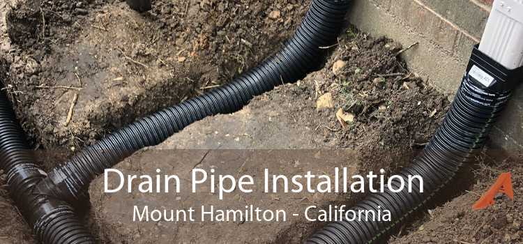 Drain Pipe Installation Mount Hamilton - California