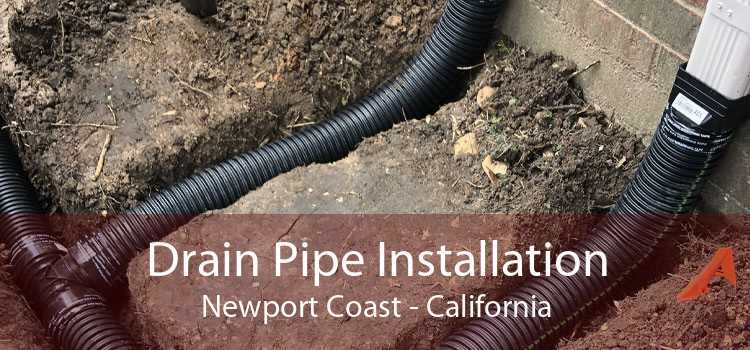 Drain Pipe Installation Newport Coast - California