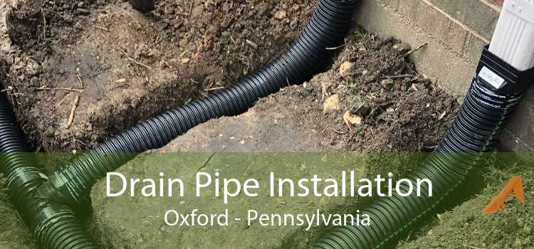 Drain Pipe Installation Oxford - Pennsylvania