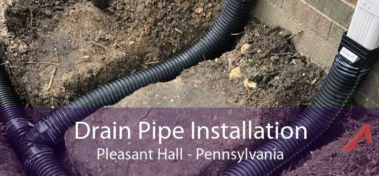 Drain Pipe Installation Pleasant Hall - Pennsylvania