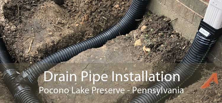 Drain Pipe Installation Pocono Lake Preserve - Pennsylvania