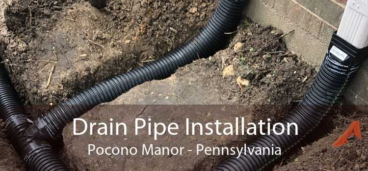 Drain Pipe Installation Pocono Manor - Pennsylvania
