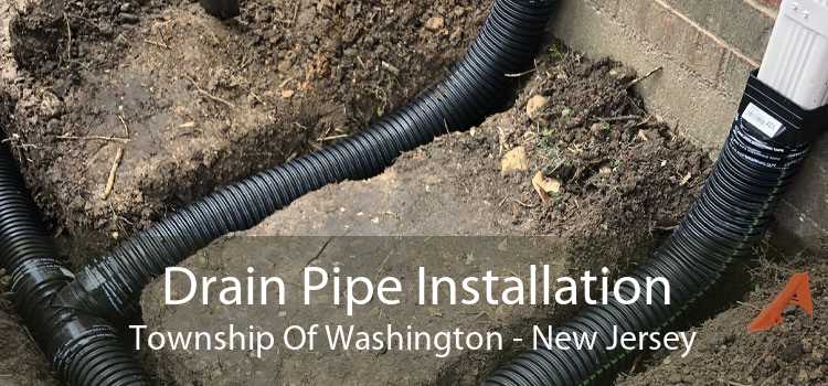 Drain Pipe Installation Township Of Washington - New Jersey