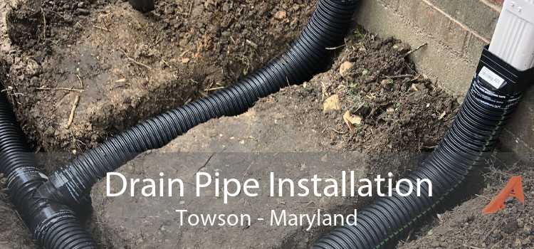 Drain Pipe Installation Towson - Maryland