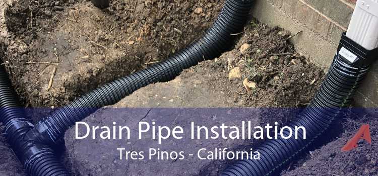 Drain Pipe Installation Tres Pinos - California