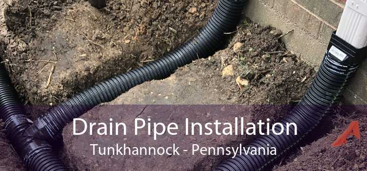 Drain Pipe Installation Tunkhannock - Pennsylvania