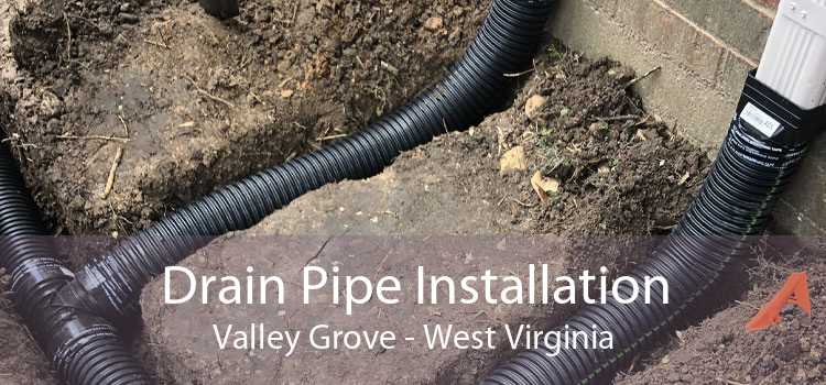 Drain Pipe Installation Valley Grove - West Virginia