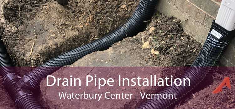 Drain Pipe Installation Waterbury Center - Vermont