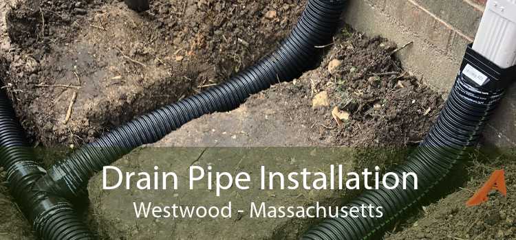 Drain Pipe Installation Westwood - Massachusetts