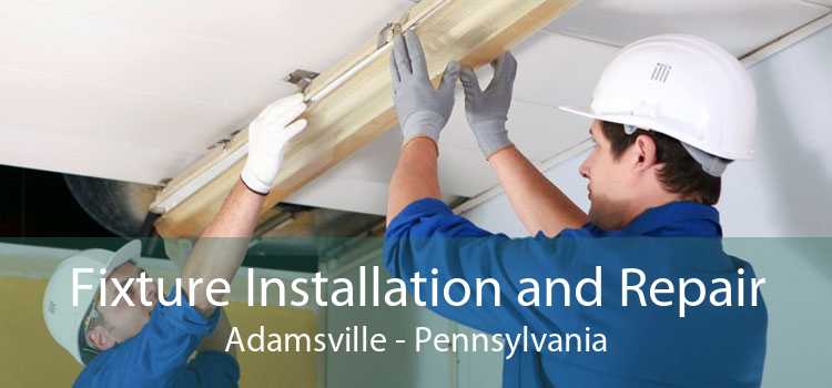 Fixture Installation and Repair Adamsville - Pennsylvania