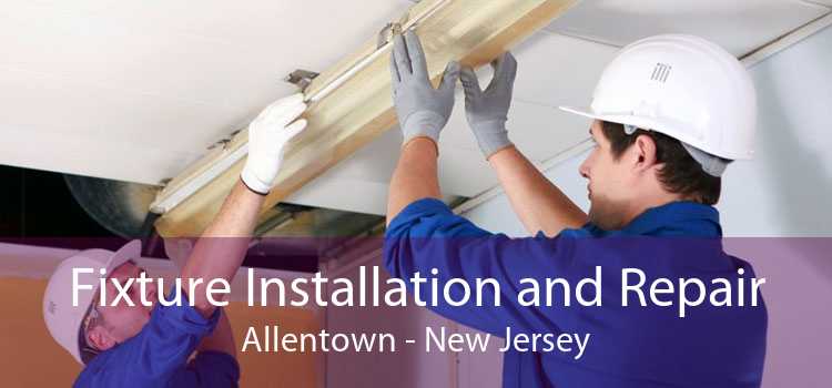 Fixture Installation and Repair Allentown - New Jersey