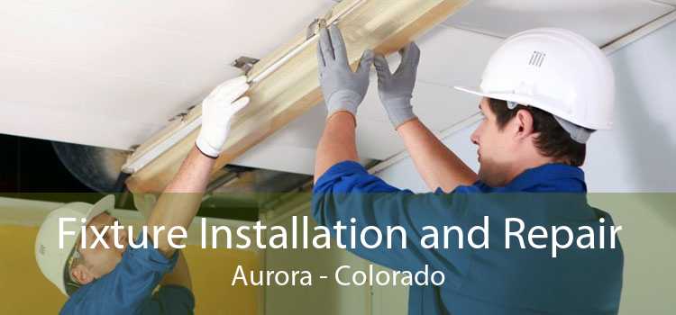 Fixture Installation and Repair Aurora - Colorado