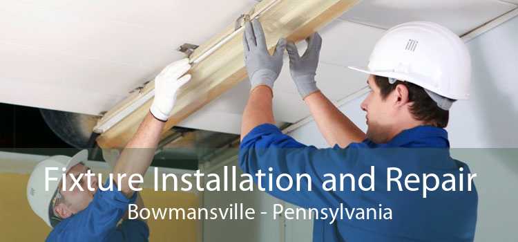 Fixture Installation and Repair Bowmansville - Pennsylvania