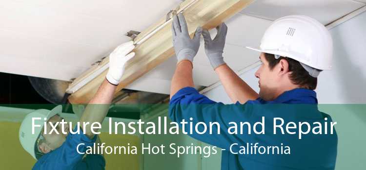 Fixture Installation and Repair California Hot Springs - California