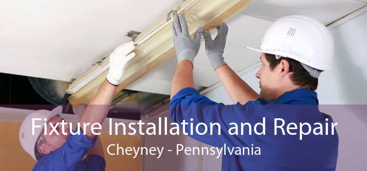 Fixture Installation and Repair Cheyney - Pennsylvania