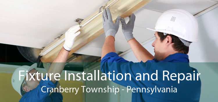 Fixture Installation and Repair Cranberry Township - Pennsylvania
