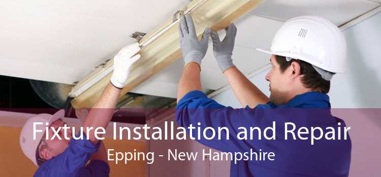 Fixture Installation and Repair Epping - New Hampshire