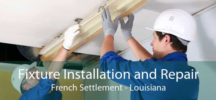 Fixture Installation and Repair French Settlement - Louisiana