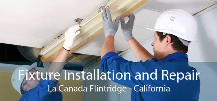 Fixture Installation and Repair La Canada Flintridge - California
